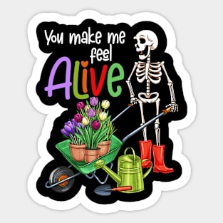 You make me feel alive funny  skeleton gardener gift Sticker